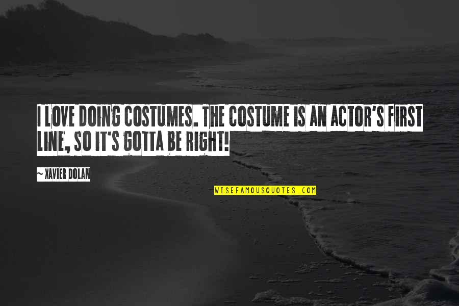 Gotta Love Quotes By Xavier Dolan: I love doing costumes. The costume is an