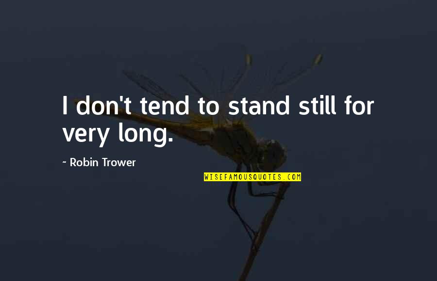 Gotta Make Money Quotes By Robin Trower: I don't tend to stand still for very