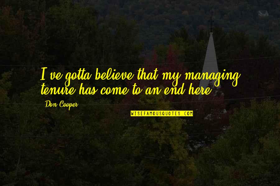 Gotta Quotes By Don Cooper: I've gotta believe that my managing tenure has