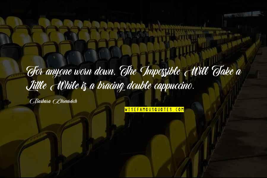 Gotta Stay Focused Quotes By Barbara Ehrenreich: For anyone worn down, The Impossible Will Take Gotta Stay Focused Quotes By Barbara Ehrenreich: For anyone worn down, The Impossible Will Take