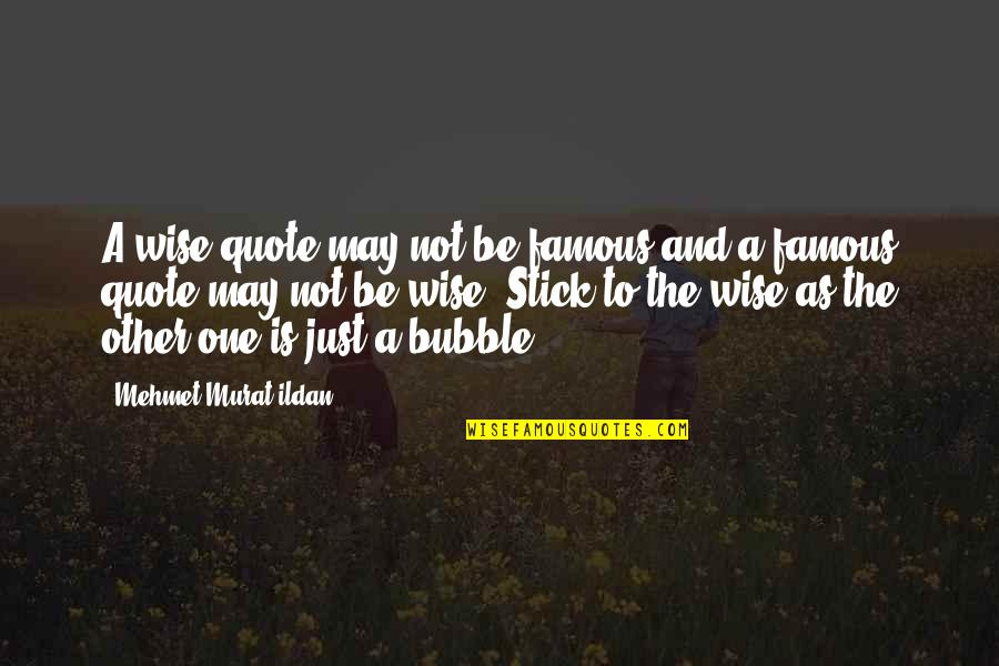 Gotta Stop Quotes By Mehmet Murat Ildan: A wise quote may not be famous and Gotta Stop Quotes By Mehmet Murat Ildan: A wise quote may not be famous and