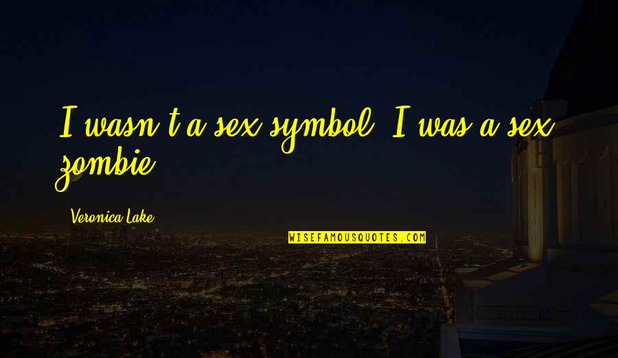 Gotta Stop Quotes By Veronica Lake: I wasn't a sex symbol, I was a Gotta Stop Quotes By Veronica Lake: I wasn't a sex symbol, I was a
