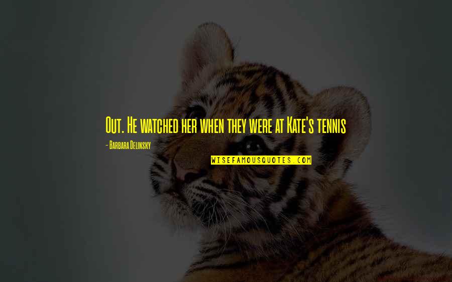 Gotta Take Chances Quotes By Barbara Delinsky: Out. He watched her when they were at