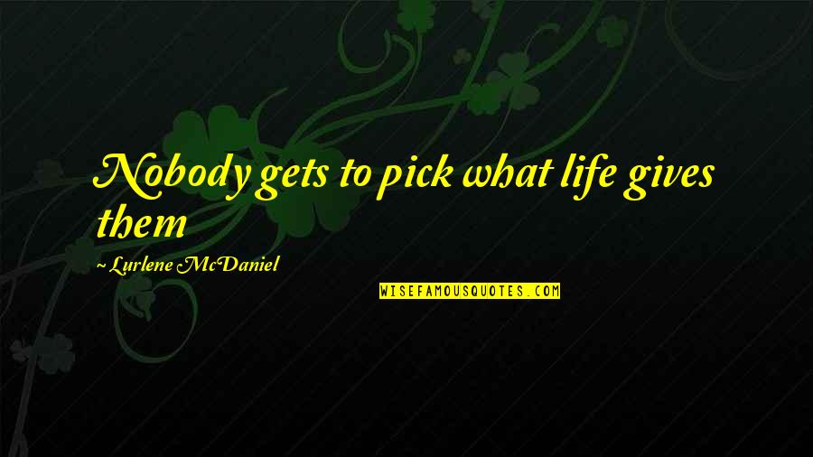 Gotta Take Chances Quotes By Lurlene McDaniel: Nobody gets to pick what life gives them