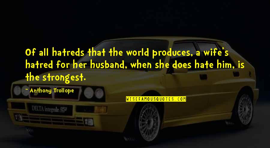 Gotta Take The Good With The Bad Quotes By Anthony Trollope: Of all hatreds that the world produces, a