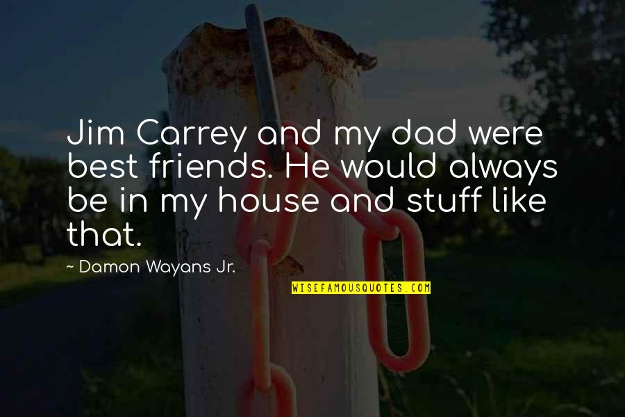 Gotta Take The Good With The Bad Quotes By Damon Wayans Jr.: Jim Carrey and my dad were best friends.