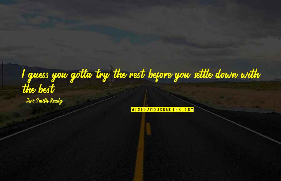 Gotta Try Quotes By Jeri Smith-Ready: I guess you gotta try the rest before