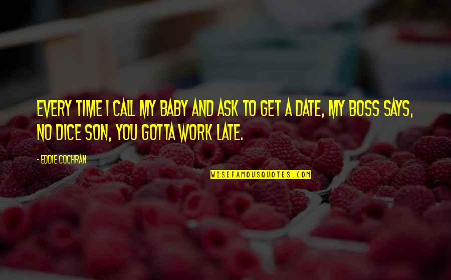 Gotta Work Quotes By Eddie Cochran: Every time I call my baby and ask Gotta Work Quotes By Eddie Cochran: Every time I call my baby and ask