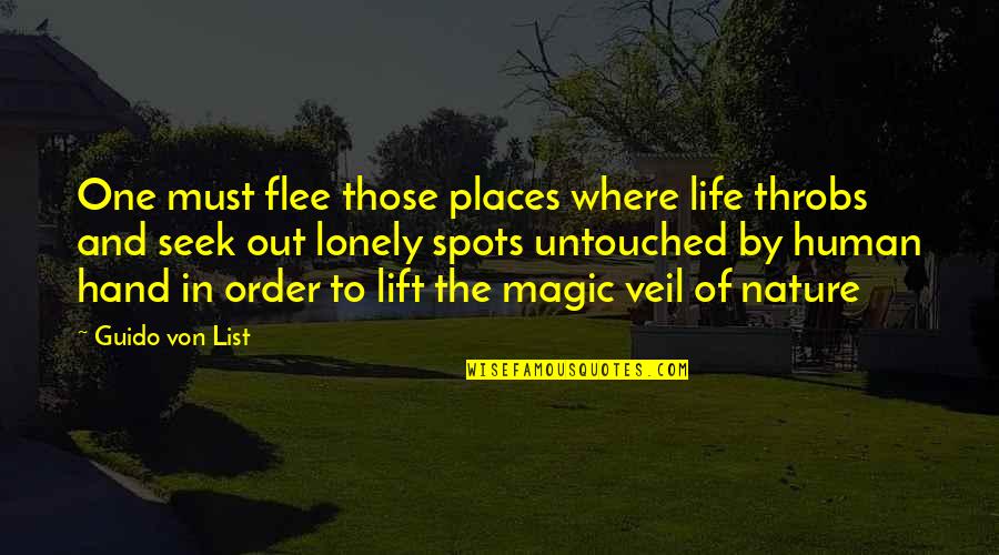 Gotta Work Quotes By Guido Von List: One must flee those places where life throbs Gotta Work Quotes By Guido Von List: One must flee those places where life throbs