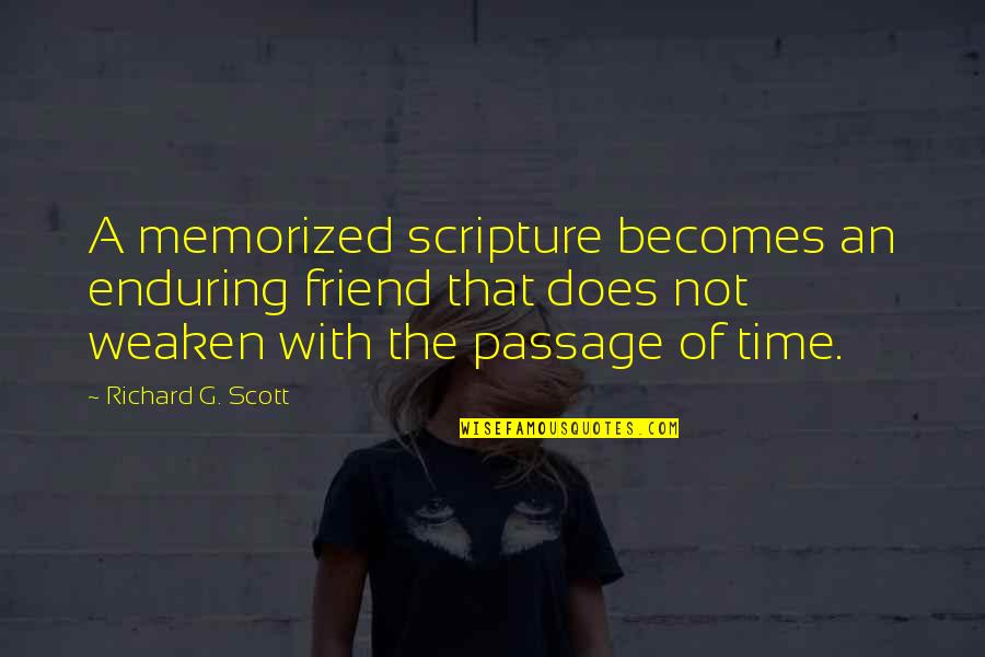 Gotta Work Quotes By Richard G. Scott: A memorized scripture becomes an enduring friend that Gotta Work Quotes By Richard G. Scott: A memorized scripture becomes an enduring friend that