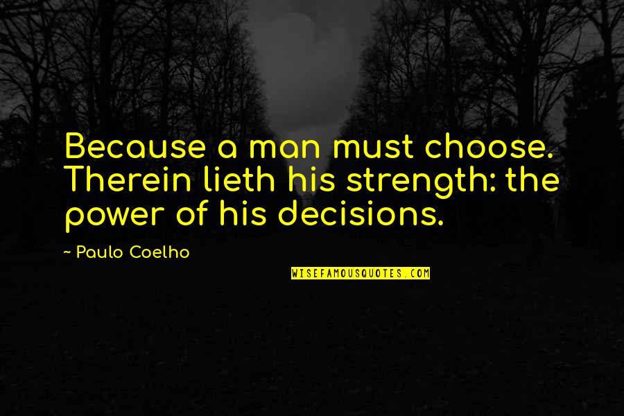 Gottardo Giochi Quotes By Paulo Coelho: Because a man must choose. Therein lieth his
