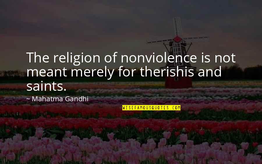 Gottardo Play Quotes By Mahatma Gandhi: The religion of nonviolence is not meant merely