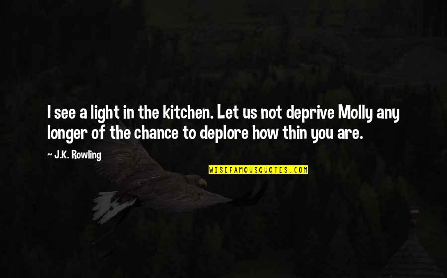 Gottbetter Partners Quotes By J.K. Rowling: I see a light in the kitchen. Let