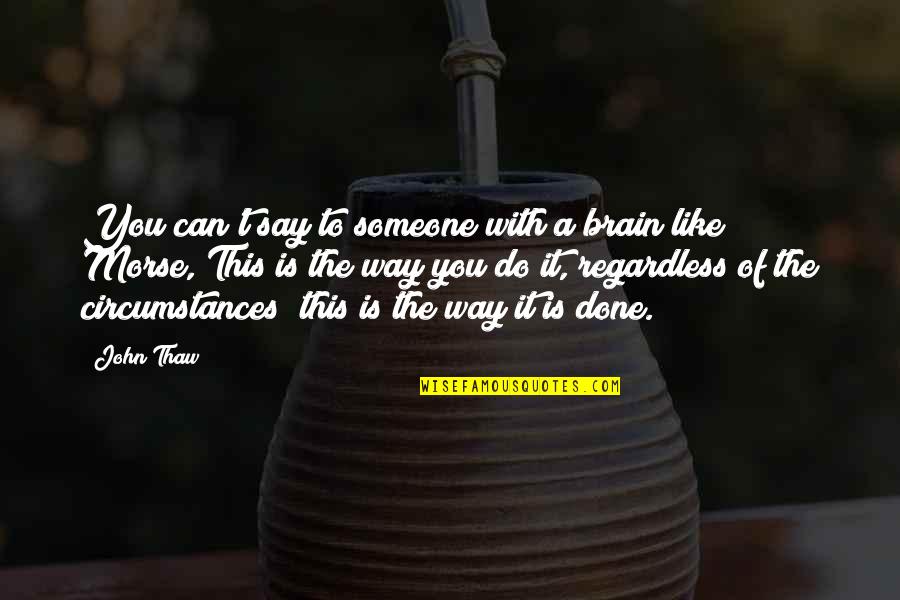 Gottbetter Partners Quotes By John Thaw: You can't say to someone with a brain Gottbetter Partners Quotes By John Thaw: You can't say to someone with a brain