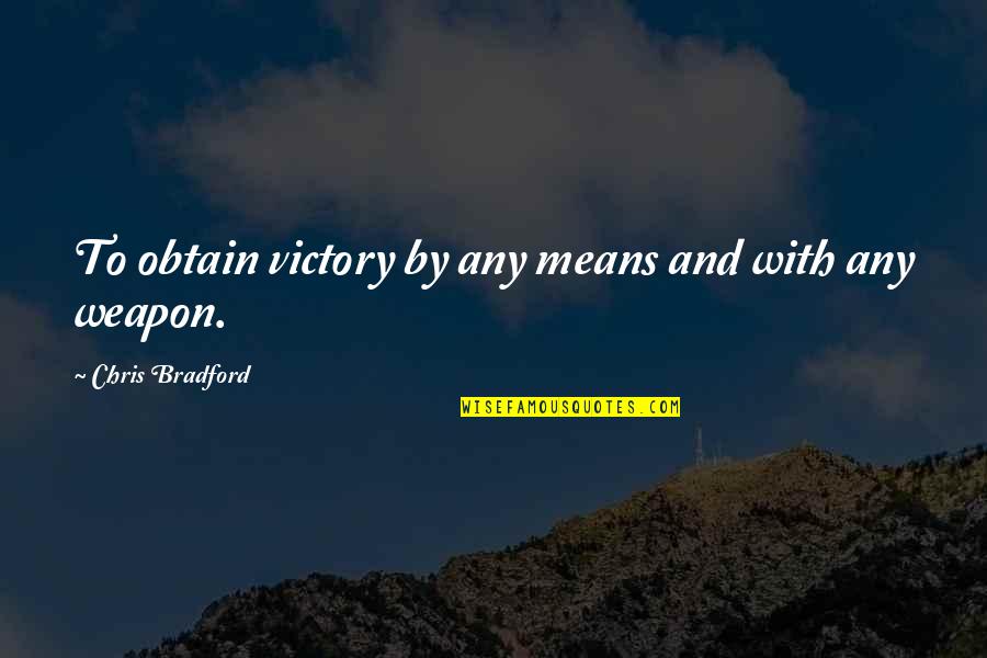 Gottem Quotes By Chris Bradford: To obtain victory by any means and with Gottem Quotes By Chris Bradford: To obtain victory by any means and with