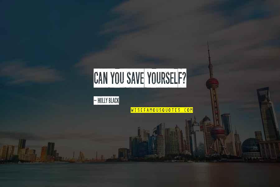 Gotten Synonym Quotes By Holly Black: Can you save yourself? Gotten Synonym Quotes By Holly Black: Can you save yourself?
