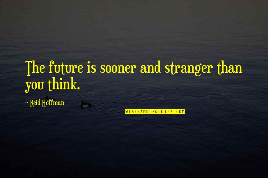 Gotterdammerung Youtube Quotes By Reid Hoffman: The future is sooner and stranger than you Gotterdammerung Youtube Quotes By Reid Hoffman: The future is sooner and stranger than you