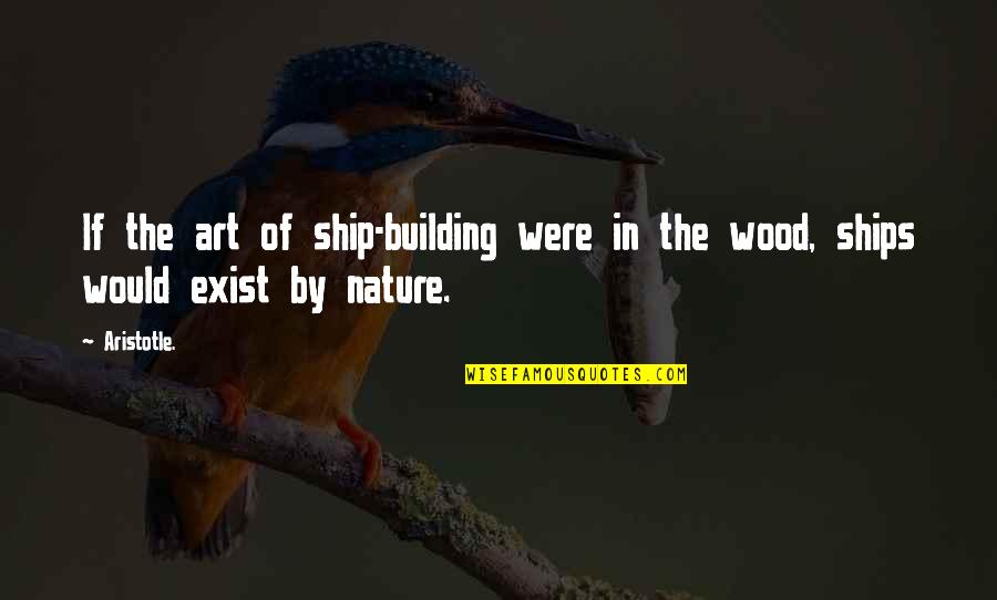 Gottesman Library Quotes By Aristotle.: If the art of ship-building were in the