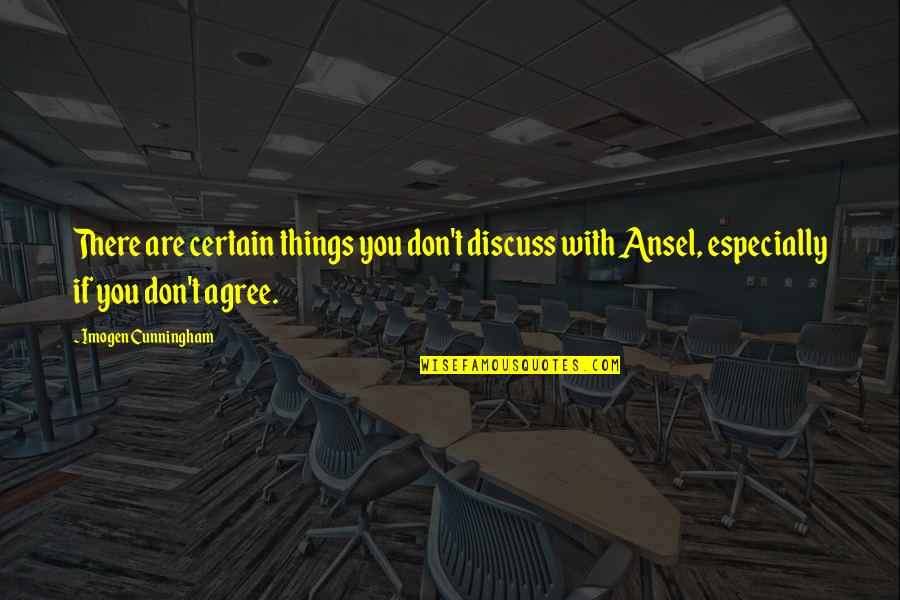 Gottfredsen Lea Quotes By Imogen Cunningham: There are certain things you don't discuss with