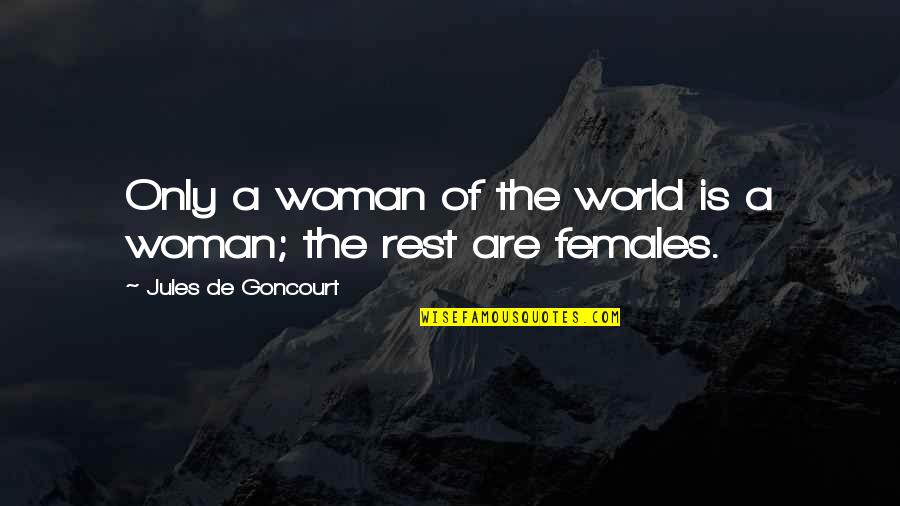 Gottfrid Snellman Quotes By Jules De Goncourt: Only a woman of the world is a Gottfrid Snellman Quotes By Jules De Goncourt: Only a woman of the world is a