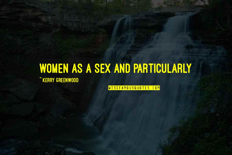 Gottfrid Svartholm Quotes By Kerry Greenwood: women as a sex and particularly