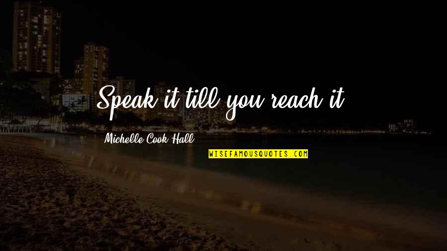 Gottfrid Svartholm Quotes By Michelle Cook-Hall: Speak it till you reach it!