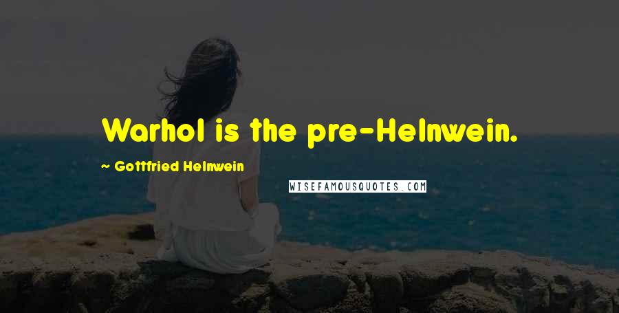 Gottfried Helnwein quotes: Warhol is the pre-Helnwein.