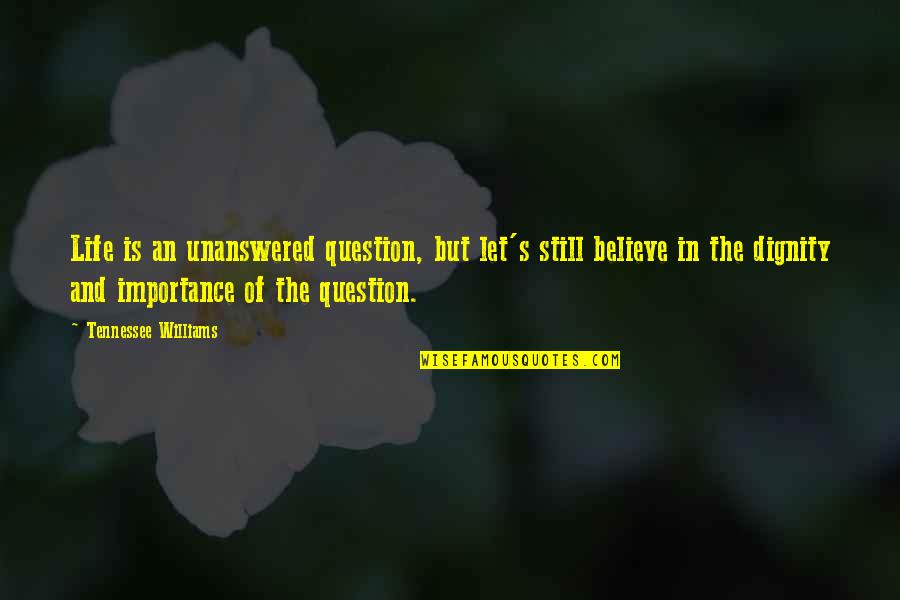Gottfried Keller Quotes By Tennessee Williams: Life is an unanswered question, but let's still