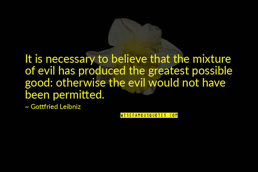 Gottfried Quotes By Gottfried Leibniz: It is necessary to believe that the mixture Gottfried Quotes By Gottfried Leibniz: It is necessary to believe that the mixture