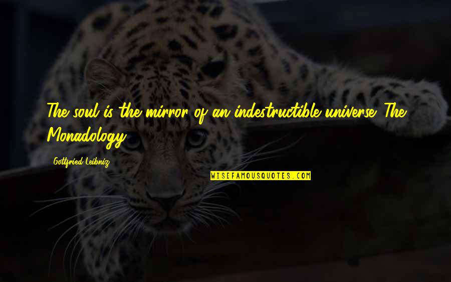 Gottfried Quotes By Gottfried Leibniz: The soul is the mirror of an indestructible Gottfried Quotes By Gottfried Leibniz: The soul is the mirror of an indestructible
