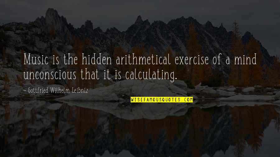 Gottfried Quotes By Gottfried Wilhelm Leibniz: Music is the hidden arithmetical exercise of a Gottfried Quotes By Gottfried Wilhelm Leibniz: Music is the hidden arithmetical exercise of a