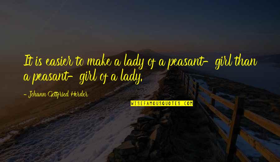 Gottfried Quotes By Johann Gottfried Herder: It is easier to make a lady of Gottfried Quotes By Johann Gottfried Herder: It is easier to make a lady of