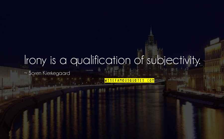 Gottfried Wilhelm Leibniz Love Quotes By Soren Kierkegaard: Irony is a qualification of subjectivity.