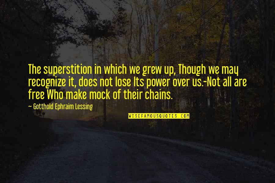 Gotthold Lessing Quotes By Gotthold Ephraim Lessing: The superstition in which we grew up, Though