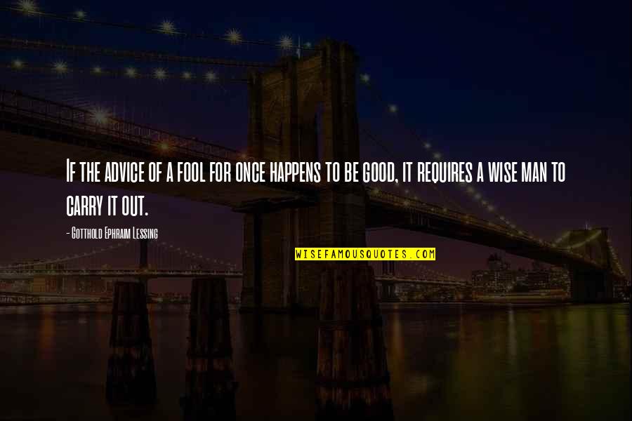 Gotthold Lessing Quotes By Gotthold Ephraim Lessing: If the advice of a fool for once
