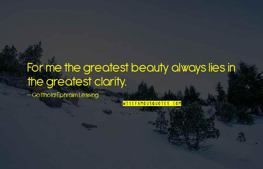 Gotthold Lessing Quotes By Gotthold Ephraim Lessing: For me the greatest beauty always lies in