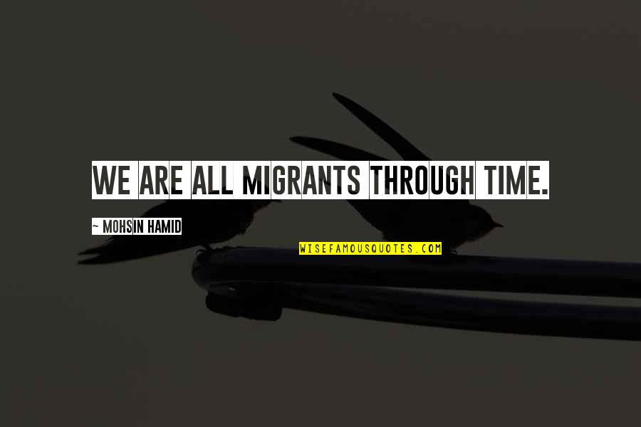Gotthold Pan Quotes By Mohsin Hamid: We are all migrants through time.