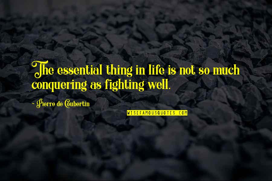 Gottiline Quotes By Pierre De Coubertin: The essential thing in life is not so Gottiline Quotes By Pierre De Coubertin: The essential thing in life is not so