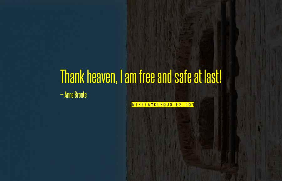 Gottinos Quotes By Anne Bronte: Thank heaven, I am free and safe at