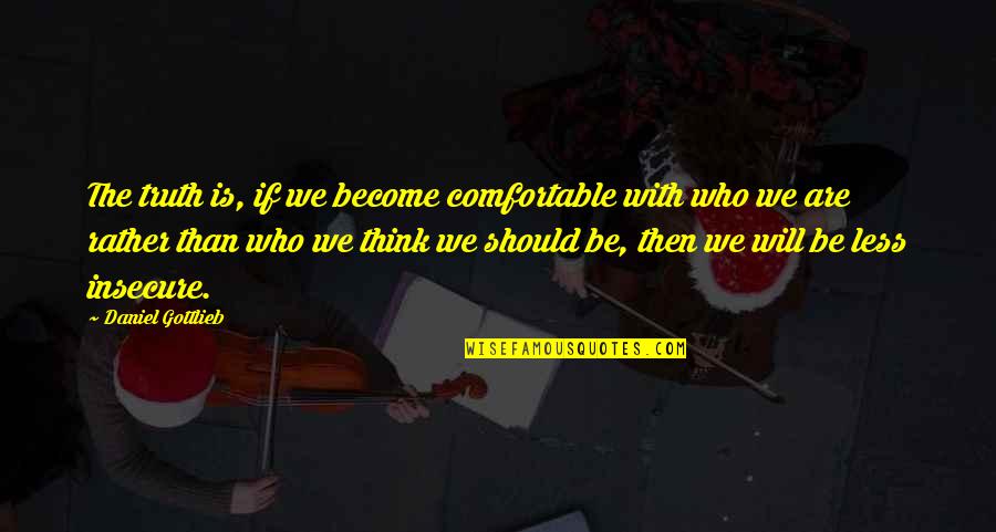 Gottlieb's Quotes By Daniel Gottlieb: The truth is, if we become comfortable with