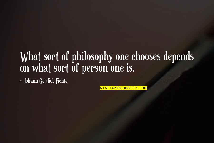 Gottlieb's Quotes By Johann Gottlieb Fichte: What sort of philosophy one chooses depends on