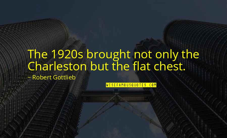 Gottlieb's Quotes By Robert Gottlieb: The 1920s brought not only the Charleston but
