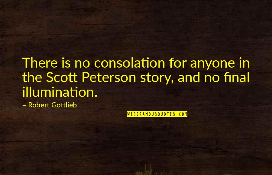 Gottlieb's Quotes By Robert Gottlieb: There is no consolation for anyone in the