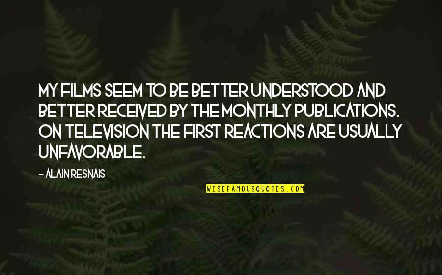 Gottlob Ernst Schulze Quotes By Alain Resnais: My films seem to be better understood and