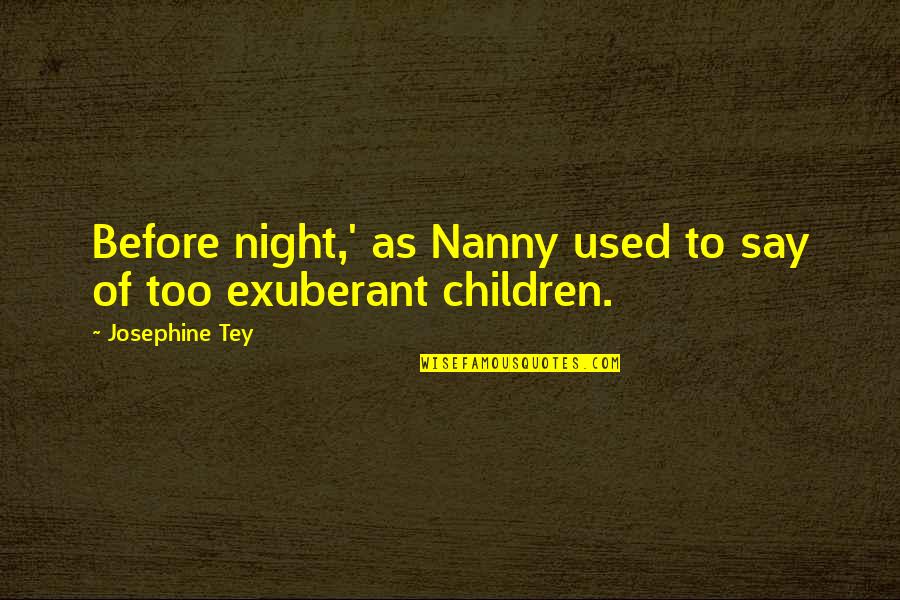 Gottlob Ernst Schulze Quotes By Josephine Tey: Before night,' as Nanny used to say of