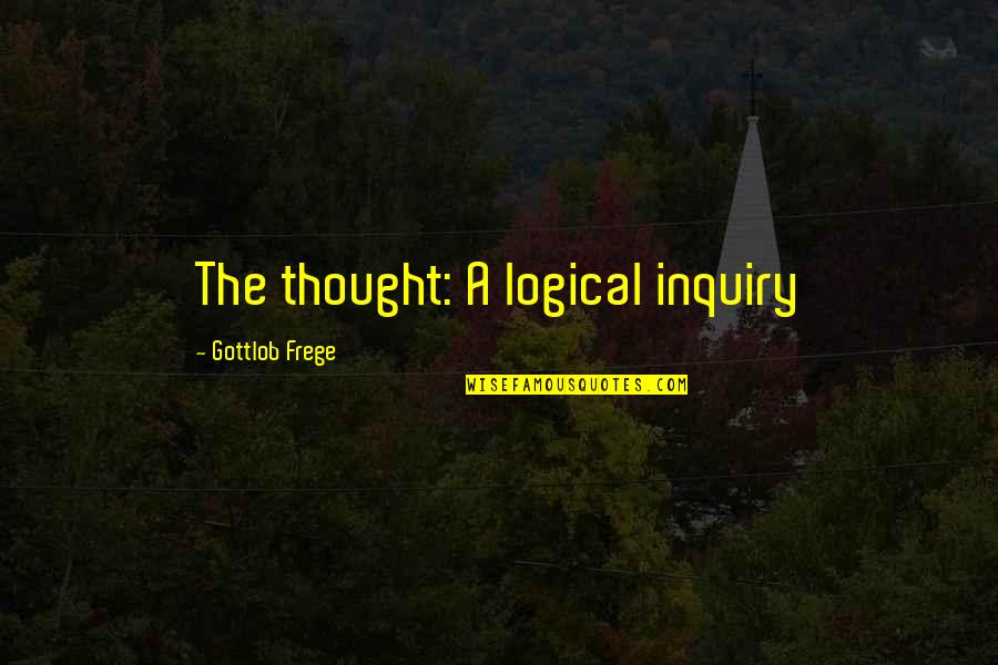 Gottlob Quotes By Gottlob Frege: The thought: A logical inquiry