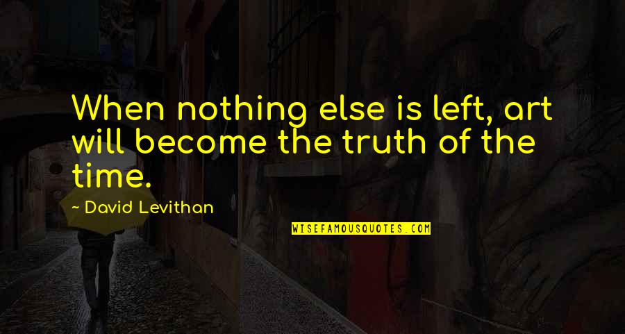 Gottman Method Quotes By David Levithan: When nothing else is left, art will become Gottman Method Quotes By David Levithan: When nothing else is left, art will become