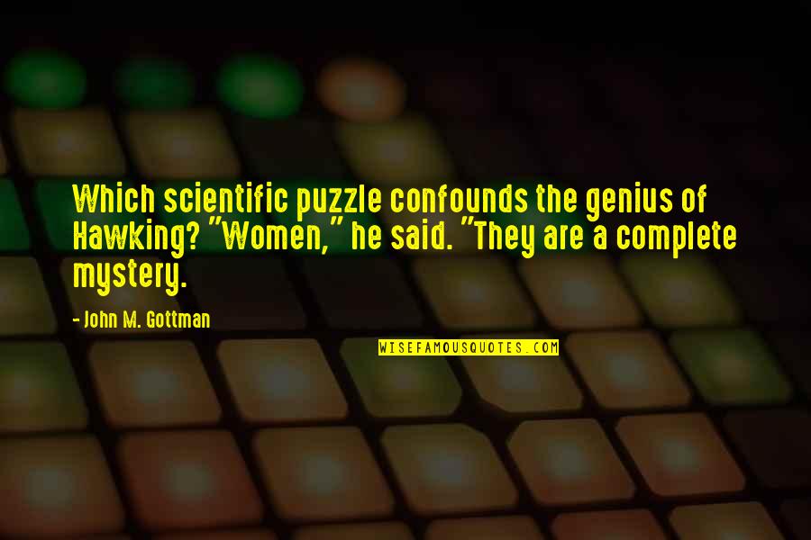 Gottman Quotes By John M. Gottman: Which scientific puzzle confounds the genius of Hawking?