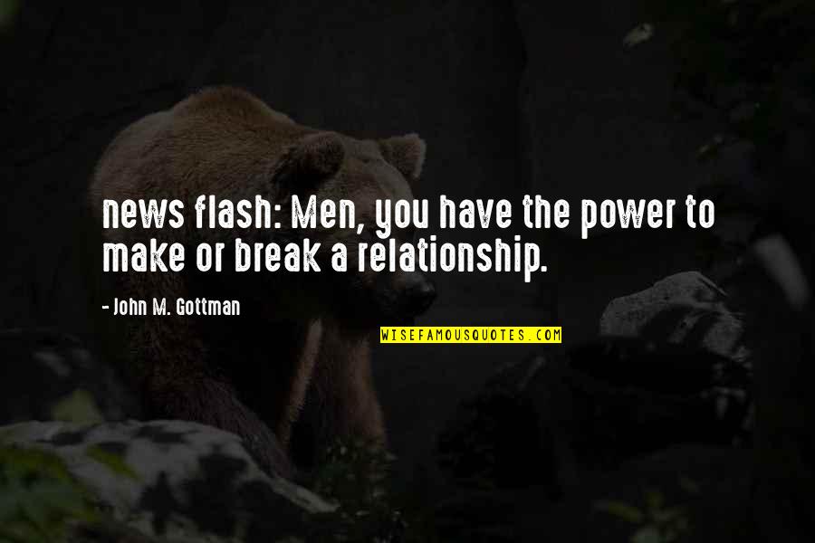 Gottman's Quotes By John M. Gottman: news flash: Men, you have the power to