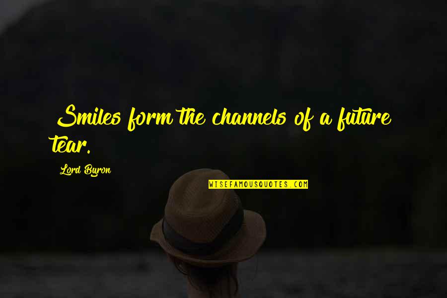 Gottom Quotes By Lord Byron: Smiles form the channels of a future tear. Gottom Quotes By Lord Byron: Smiles form the channels of a future tear.